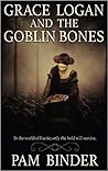 Grace Logan and the Goblin Bones