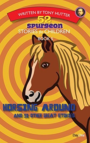 Horsing Around: 52 Spurgeon Stories for Children (Paperback)
