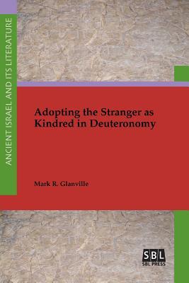 Adopting the Stranger as Kindred in Deuteronomy (Ancient Israel and Its Literature)