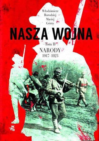 Nasza wojna. Europa Środkowo-Wschodnia 1917-1923. Tom II. Narody