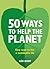 50 Ways to Help the Planet: Easy ways to live a sustainable life