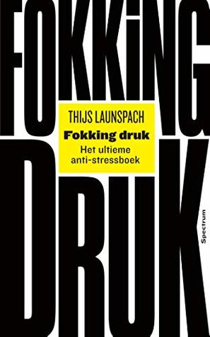 Fokking druk: Het ultieme anti-stressboek (Kindle Edition)