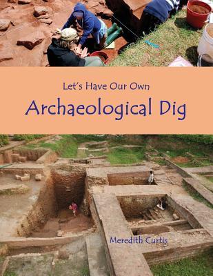 Let's Have Our Own Archaeological Dig (Teach History the Fun Way)