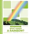 What Makes a Rainbow? (Science Questions) What Makes a Rainbow? (Science Questions)