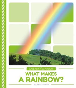 What Makes a Rainbow? (Science Questions)
