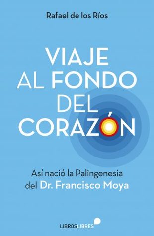 Viaje al fondo del corazón. Así nació la palingenesia del Dr. Francisco Moya (Paperback)
