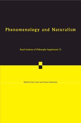 Phenomenology and Naturalism (Royal Institute of Philosophy Supplements, Series Number 72)