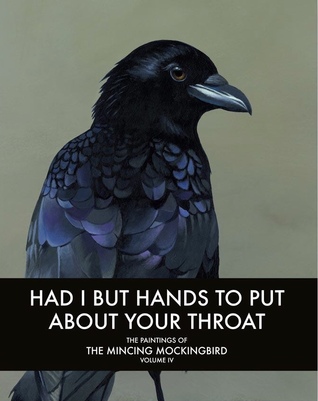 Had I But Hands To Put About Your Throat: The Paintings of The Mincing Mockingbird Volume IV