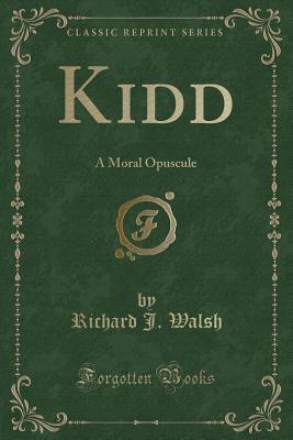 Kidd (Classic Reprint): A Moral Opuscule