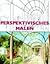 Perspektivisches Malen für Einsteiger by Santiago Arcas