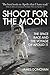 Shoot for the Moon: The Space Race and the Voyage of Apollo 11