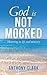 God Is Not Mocked by Anthony          Clark