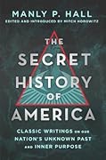 The Secret History of America: Classic Writings on Our Nation's Unknown Past and Inner Purpose