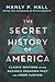The Secret History of America: Classic Writings on Our Nation's Unknown Past and Inner Purpose