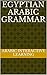 EGYPTIAN ARABIC GRAMMAR: Ar...