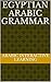 EGYPTIAN ARABIC GRAMMAR by ARABIC INTERACTIVE LEARNING