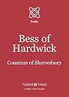 Bess of Hardwick: Countess of Shrewsbury (Tudor Times Insights (Profile) Book 21) Bess of Hardwick: Countess of Shrewsbury (Tudor Times Insights (Profile) Book 21)