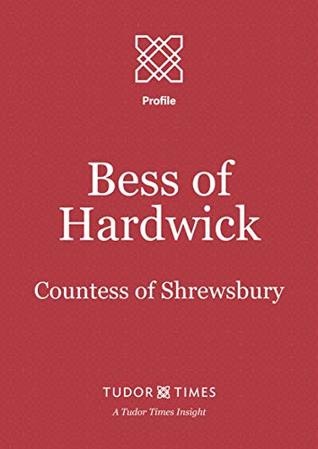 Bess of Hardwick: Countess of Shrewsbury (Tudor Times Insights (Profile) Book 21)