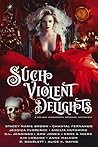 Such Violent Delights: A Holiday Paranormal Romance Anthology Such Violent Delights: A Holiday Paranormal Romance Anthology