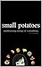 small potatoes by Sarah Hunt