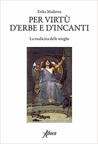 Per virtù d'erbe e d'incanti. La medicina delle streghe (Paperback)