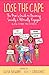 Lose the Cape: The Mom's Gu...