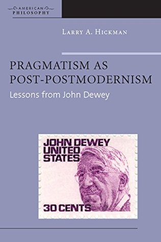 Pragmatism as Post-Postmodernism: Lessons from John Dewey (Kindle Edition)