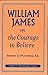 William James on the Courage to Believe