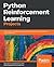 Python Reinforcement Learning Projects: Eight hands-on projects exploring reinforcement learning algorithms using TensorFlow