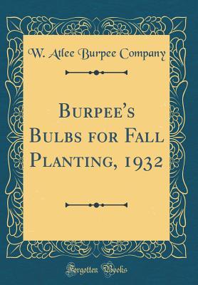 Burpee's Bulbs for Fall Planting, 1932 (Classic Reprint)
