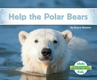 Help the Polar Bears (Little Activists: Endangered Species)