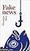 Fake news. Vivere e sopravvivere in un mondo post-verità