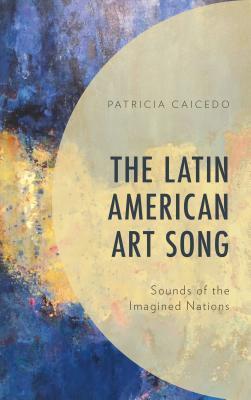 The Latin American Art Song: Sounds of the Imagined Nations (Kindle Edition)