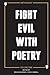 Fight Evil With Poetry - Anthology Volume One by Micah Bournes