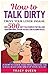 How to Talk Dirty: Over 500 Dirty Talk Examples that Will Have them Going Gonzo, Scaling the Walls and Pleading for Sex