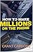 HOW TO MAKE MILLIONS ON THE...