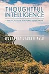 Thoughtful Intelligence: A Practical Guide for Moral Development Thoughtful Intelligence: A Practical Guide for Moral Development