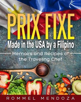 Prix Fixe: Made in the USA by a Filipino: Memoirs and Recipes of the Traveling Chef
