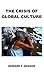 The Crisis of Global Culture by Howard F. Dossor