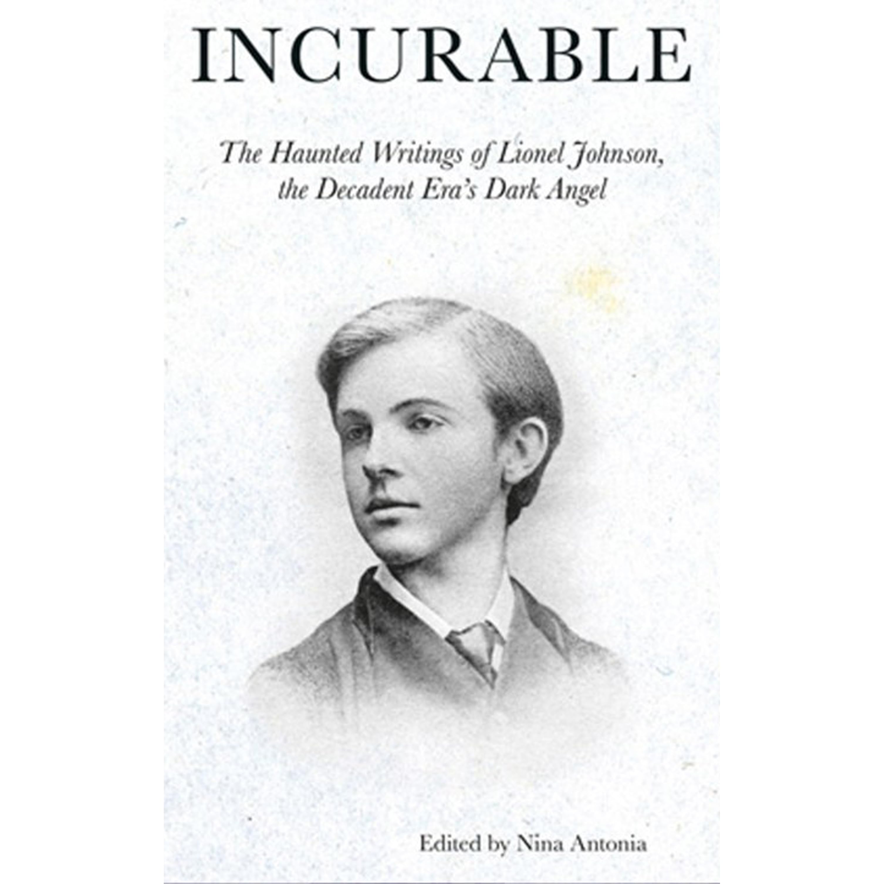 Incurable The Haunted Writings Of Lionel Johnson The Decadent