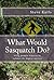 What Would Sasquatch Do? by Steve Kulls