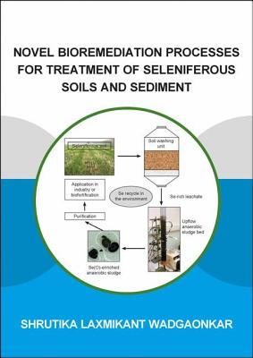 Novel Bioremediation Processes for Treatment of Seleniferous Soils and Sediment (IHE Delft PhD Thesis Series)