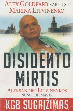 Disidento mirtis: Aleksandro Litvinenkos nunuodijimas ir KGB sugrįžimas