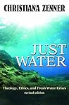 Just Water: Theology, Ethics, and Fresh Water Crises