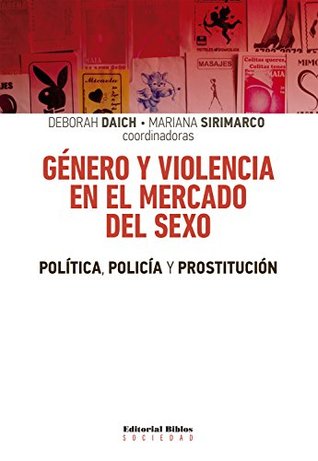 Género y violencia en el mercado del sexo: Política, policía y prostitución (Sociedad) (Spanish Edition)
