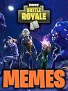 Fortnite Memes: Funny Fortnite Memes Season 6 Edition - The Ultimate Collection of Fortnite Battle Royale Jokes 2018! (Dank and Clean Picture Book, Memes for Kids and Teens Roasts, Jokes and Fails) Fortnite Memes: Funny Fortnite Memes Season 6 Edition - The Ultimate Collection of Fortnite Battle Royale Jokes 2018! (Dank and Clean Picture Book, Memes for Kids and Teens Roasts, Jokes and Fails)