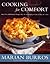 Cooking for Comfort - More Than 100 Wonderful Recipes That Are Satisfying to Cook They Are to Eat.