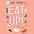 Eat Up: Food, Appetite and Eating What You Want