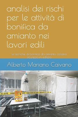 analisi dei rischi per le attività di bonifica da amianto nei lavori edili: le tecniche di bonifica da amianto collana sicurezza in edilizia (libreria tecnica) (Italian Edition)
