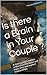 Is there a Brain in Your Couple ? How to Save Your Marriage, Save Your Couple Using Your Brains: The Ultimate Guide to Save Your Marriage and Couple using the latest Brain Science Made Easy for You